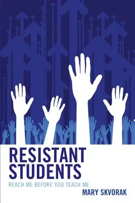 Elevi rezistenți: Ajungeți la mine înainte de a mă învăța - Resistant Students: Reach Me Before You Teach Me