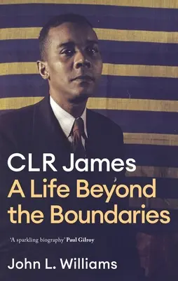 Clr James: O viață dincolo de limite - Clr James: A Life Beyond the Boundaries
