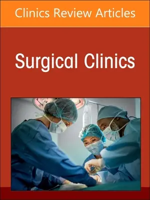 Surgical Decision Making, Evidence, and Artificial Intelligence, an Issue of Surgical Clinics: Volumul 103-2 - Surgical Decision Making, Evidence, and Artificial Intelligence, an Issue of Surgical Clinics: Volume 103-2