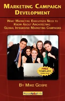 Dezvoltarea campaniilor de marketing: What Marketing Executives Need to Know About Architecting Global Integrated Marketing Campaigns (Ce trebuie să știe directorii de marketing despre arhitectura campaniilor globale de marketing integrat) - Marketing Campaign Development: What Marketing Executives Need to Know About Architecting Global Integrated Marketing Campaigns