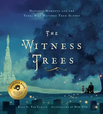 The Witness Trees: Historic Moments and the Trees Who Watched Them Happen: Include o hartă către peste 20 de copaci pe care îi puteți vizita astăzi - The Witness Trees: Historic Moments and the Trees Who Watched Them Happen: Includes a Map to Over 20 Trees You Can Visit Today