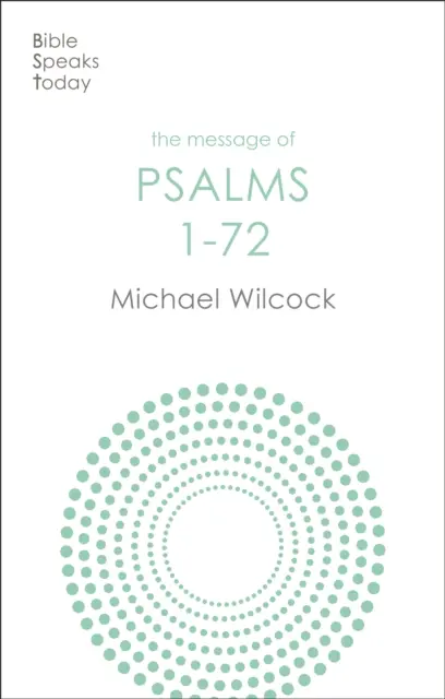 Mesajul Psalmilor 1-72 - Cântări pentru poporul lui Dumnezeu (Wilcock Michael (Autor)) - Message of Psalms 1-72 - Songs For The People Of God (Wilcock Michael (Author))