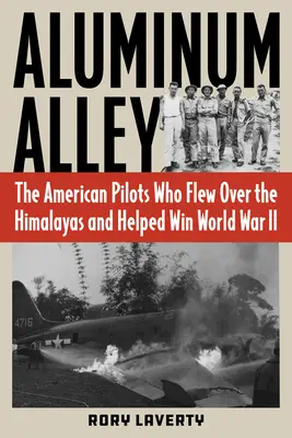 Aluminum Alley: Piloții americani care au zburat peste Himalaya și au contribuit la câștigarea celui de-al Doilea Război Mondial - Aluminum Alley: The American Pilots Who Flew Over the Himalayas and Helped Win World War II