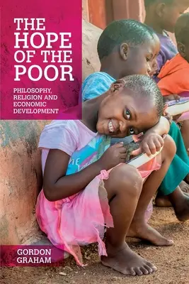 Speranța săracilor: Filosofie, religie și dezvoltare economică - The Hope of the Poor: Philosophy, Religion and Economic Development