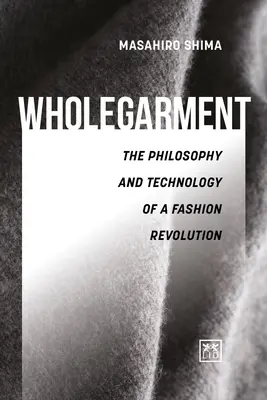 Wholegarment - Filosofia și tehnologia unei revoluții a modei - Wholegarment - The philosophy and technology of a fashion revolution