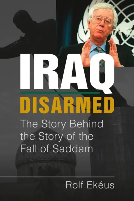 Irakul dezarmat - Povestea din spatele poveștii căderii lui Saddam (Iraq Disarmed - The Story Behind the Story of the Fall of Saddam) - Iraq Disarmed - The Story Behind the Story of the Fall of Saddam