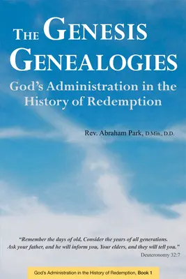 Genealogiile Genezei: Administrarea lui Dumnezeu în istoria răscumpărării (Cartea 1) - The Genesis Genealogies: God's Administration in the History of Redemption (Book 1)