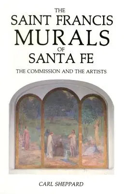 Picturile murale Saint Francis din Santa Fe: Comisia și artiștii - The Saint Francis Murals of Santa Fe: The Commission and the Artists