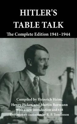 Hitler's Table Talk: Ediția completă 1941-1944 - Hitler's Table Talk: The Complete Edition 1941-1944