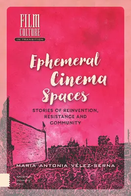 Spații cinematografice efemere: Povești de reinventare, rezistență și comunitate - Ephemeral Cinema Spaces: Stories of Reinvention, Resistance and Community