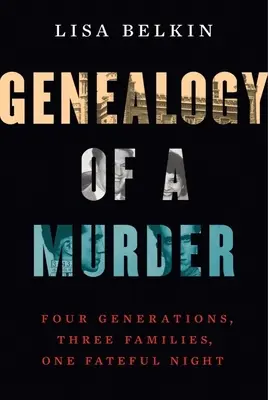 Genealogia unei crime: Patru generații, trei familii, o noapte fatală - Genealogy of a Murder: Four Generations, Three Families, One Fateful Night