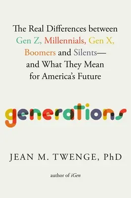Generații: Diferențele reale dintre Generația Z, Millennials, Generația X, Boomers și Silents - și ce înseamnă ele pentru viitorul Americii - Generations: The Real Differences Between Gen Z, Millennials, Gen X, Boomers, and Silents--And What They Mean for America's Future