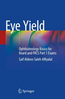 Eye Yield: Ophthalmology Basics for Board and Frcs Part 1 Exams