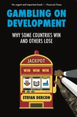 Jocuri de noroc pe dezvoltare - De ce unele țări câștigă și altele pierd - Gambling on Development - Why Some Countries Win and Others Lose