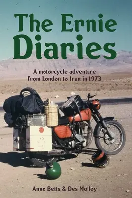Jurnalele lui Ernie. O aventură pe motocicletă de la Londra la Iran în 1973 - The Ernie Diaries. A Motorcycle Adventure from London to Iran in 1973