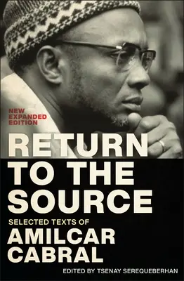 Întoarcerea la sursă: Texte selectate de Amilcar Cabral, ediție nouă și extinsă - Return to the Source: Selected Texts of Amilcar Cabral, New Expanded Edition