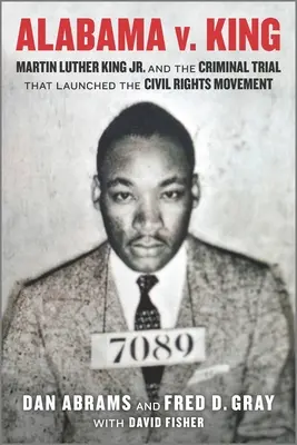 Alabama V. King: Martin Luther King Jr. și procesul penal care a lansat mișcarea pentru drepturile civile - Alabama V. King: Martin Luther King Jr. and the Criminal Trial That Launched the Civil Rights Movement