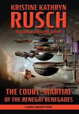 Curtea Marțială a Renegaților Renegați: Un roman al Universului Scufundării - The Court-Martial of the Renegat Renegades: A Diving Universe Novel