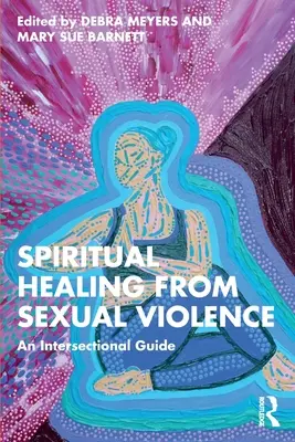 Vindecarea spirituală în urma violenței sexuale: Un ghid intersecțional - Spiritual Healing from Sexual Violence: An Intersectional Guide