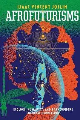 Afrofuturisme: Ecologie, umanitate și expresii culturale francofone - Afrofuturisms: Ecology, Humanity, and Francophone Cultural Expressions