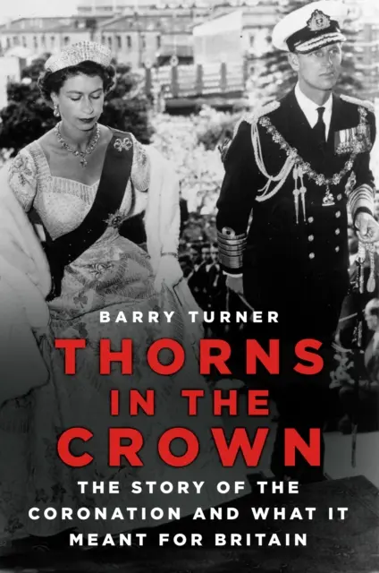 Thorns in the Crown - Povestea încoronării și ce a însemnat aceasta pentru Marea Britanie - Thorns in the Crown - The Story of the Coronation and what it Meant for Britain