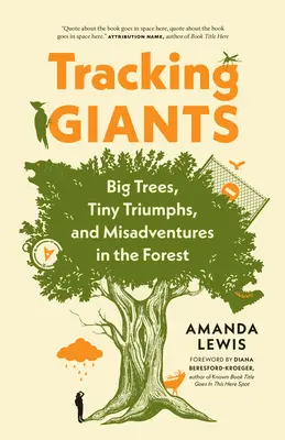 Urmărind giganți: Copaci mari, triumfuri mărunte și aventuri nefericite în pădure - Tracking Giants: Big Trees, Tiny Triumphs, and Misadventures in the Forest