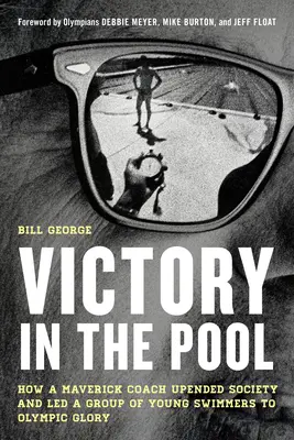 Victorie în piscină: Cum un antrenor nonconformist a bulversat societatea și a condus un grup de tineri înotători spre gloria olimpică - Victory in the Pool: How a Maverick Coach Upended Society and Led a Group of Young Swimmers to Olympic Glory
