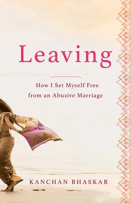 Leaving (Plecarea): Cum m-am eliberat dintr-o căsnicie abuzivă (How I Set Myself Free from an Abusive Marriage) - Leaving: How I Set Myself Free from an Abusive Marriage
