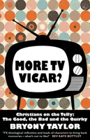 Mai mult Vicar TV? - Creștini la televizor: Cele bune, cele rele și cele ciudate - More TV Vicar? - Christians on the Telly: The Good, the Bad and the Quirky