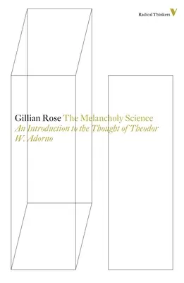 Știința melancoliei - o introducere în gândirea lui Theodor W. Adorno - Melancholy Science - An Introduction to the Thought of Theodor W. Adorno