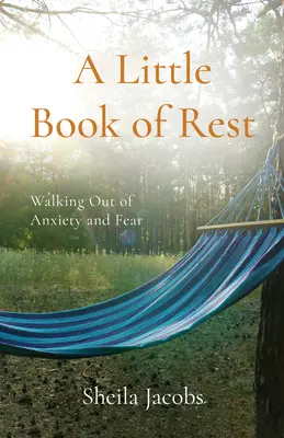 O mică carte a odihnei: Ieșirea din anxietate și frică - A Little Book of Rest: Walking Out of Anxiety and Fear