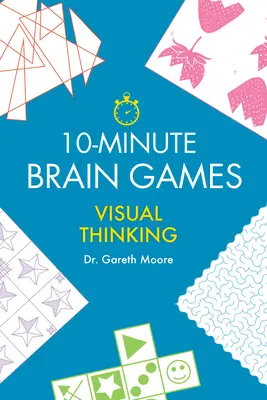 Jocuri pentru creier de 10 minute: Gândire vizuală - 10-Minute Brain Games: Visual Thinking