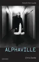 Alphaville - Ghidul filmului francez (Darke Chris (University of Roehampton UK)) - Alphaville - French Film Guide (Darke Chris (University of Roehampton UK))