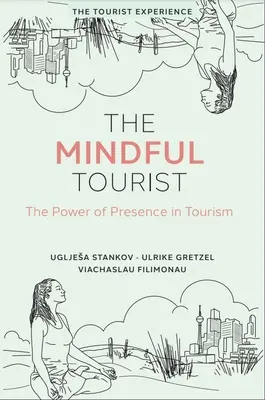 The Mindful Tourist: Puterea prezenței în turism: The Power of Presence in Tourism - The Mindful Tourist: The Power of Presence in Tourism