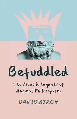 Befuddled: Viețile și legendele filosofilor antici - Befuddled: The Lives & Legends of Ancient Philosophers