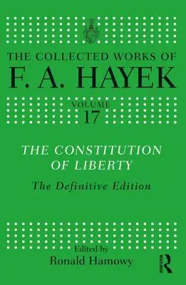 Constituția libertății: Ediția definitivă - The Constitution of Liberty: The Definitive Edition