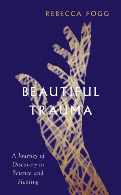 Beautiful Trauma - O călătorie de descoperire în știință și vindecare - Beautiful Trauma - A Journey of Discovery in Science and Healing