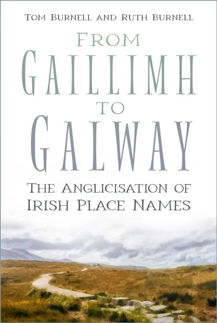 De la Gaillimh la Galway - Anglicizarea toponimelor irlandeze - From Gaillimh to Galway - The Anglicisation of Irish Place Names