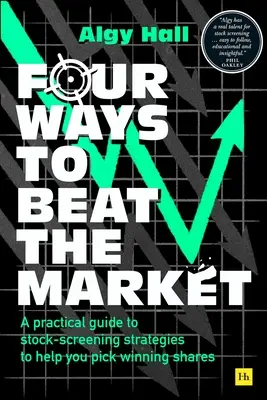 Four Ways to Beat the Market: Un ghid practic al strategiilor de evaluare a acțiunilor pentru a vă ajuta să alegeți acțiuni câștigătoare - Four Ways to Beat the Market: A Practical Guide to Stock-Screening Strategies to Help You Pick Winning Shares