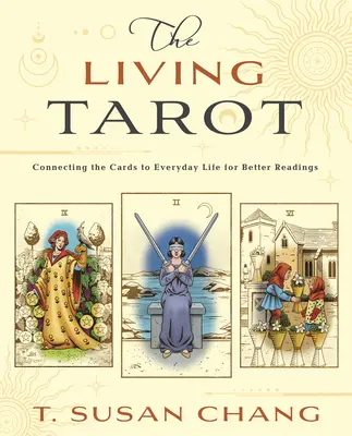 Tarotul viu: Conectarea cărților la viața de zi cu zi pentru citiri mai bune - The Living Tarot: Connecting the Cards to Everyday Life for Better Readings