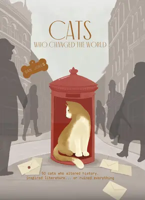 Pisicile care au schimbat lumea: 50 de pisici care au modificat istoria, au inspirat literatura... sau au distrus totul - Cats Who Changed the World: 50 Cats Who Altered History, Inspired Literature... or Ruined Everything