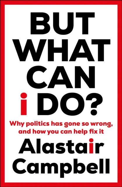 Dar ce pot face eu? - Why Politics Has Gone So Wrong, and How You Can Help Fix It - But What Can I Do? - Why Politics Has Gone So Wrong, and How You Can Help Fix It