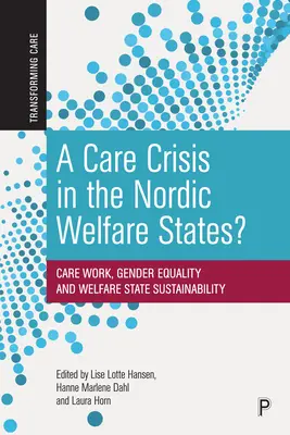 O criză a îngrijirii în statele nordice ale bunăstării?: Munca de îngrijire, egalitatea de gen și sustenabilitatea statului asistențial - A Care Crisis in the Nordic Welfare States?: Care Work, Gender Equality and Welfare State Sustainability