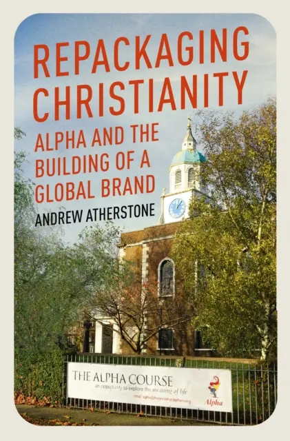Repackaging Christianity - Alpha și construirea unui brand global - Repackaging Christianity - Alpha and the building of a global brand