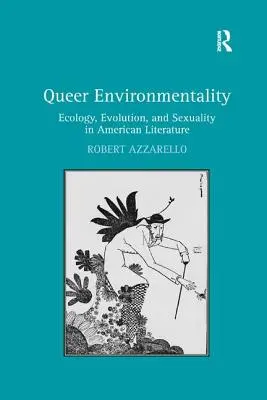 Queer Environmentality: Ecologie, evoluție și sexualitate în literatura americană - Queer Environmentality: Ecology, Evolution, and Sexuality in American Literature