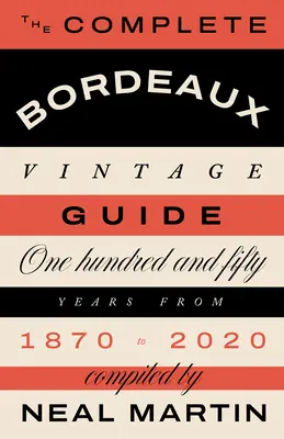 Ghidul complet al recoltelor Bordeaux: 150 de ani din 1870 până în 2020 - The Complete Bordeaux Vintage Guide: 150 Years from 1870 to 2020