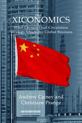 Xiconomics: Ce înseamnă strategia de circulație dublă a Chinei pentru afacerile globale - Xiconomics: What China's Dual Circulation Strategy Means for Global Business