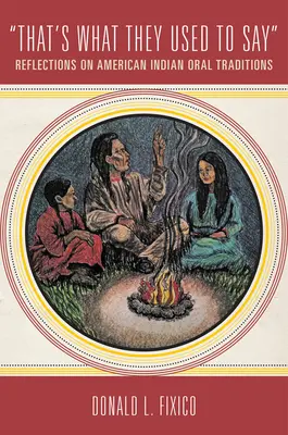 Asta e ceea ce obișnuiau să spună: Reflecții asupra tradițiilor orale ale indienilor americani - That's What They Used to Say: Reflections on American Indian Oral Traditions