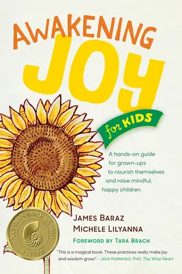 Trezirea bucuriei pentru copii: Un ghid practic pentru ca adulții să se hrănească singuri și să crească copii atenți și fericiți - Awakening Joy for Kids: A Hands-On Guide for Grown-Ups to Nourish Themselves and Raise Mindful, Happy Children