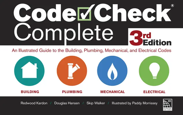 Code Check Complete Ediția a 3-a: Un ghid ilustrat pentru codurile de construcție, sanitare, mecanice și electrice - Code Check Complete 3rd Edition: An Illustrated Guide to the Building, Plumbing, Mechanical, and Electrical Codes